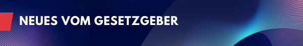 Neues vom Gesetzgeber